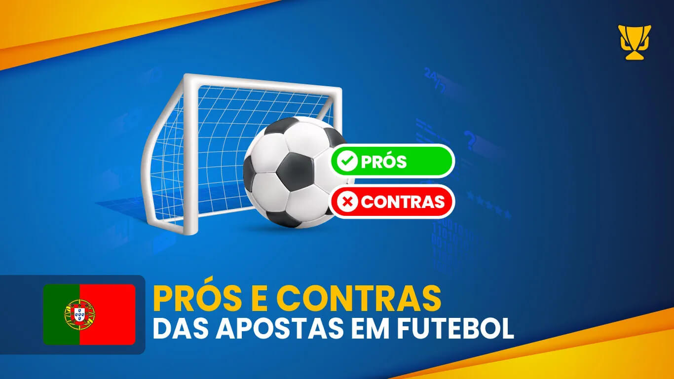 Prós e contras das apostas em futebol em Portugal