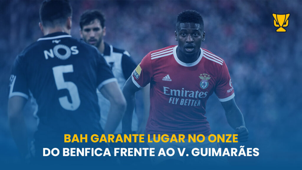 Bah pode ser titular no onze do Benfica frente ao V. Guimarães