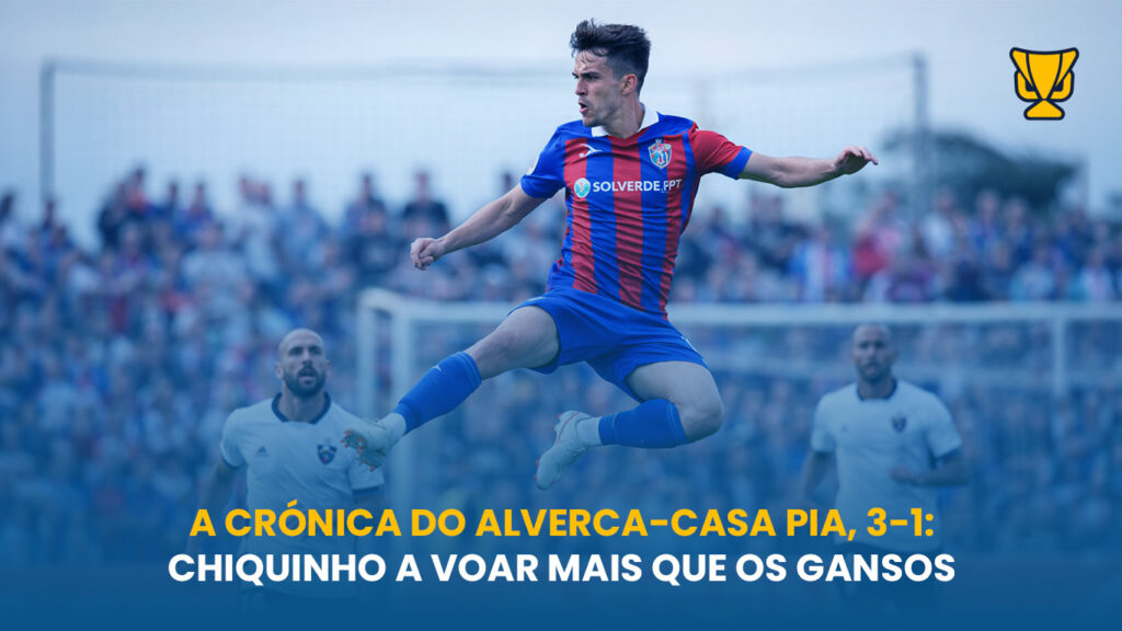 Alverca vira o jogo com liderança de Chiquinho e conquista vitória decisiva